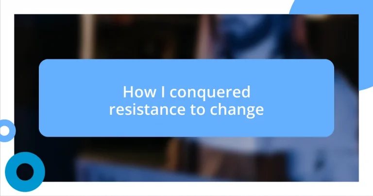 How I conquered resistance to change