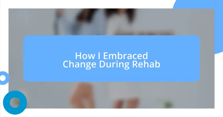 How I Embraced Change During Rehab