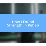 How I Found Strength in Rehab