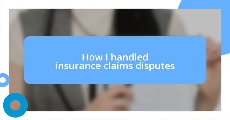 How I handled insurance claims disputes