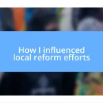 How I influenced local reform efforts