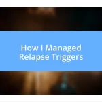 How I Managed Relapse Triggers