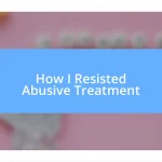 How I Resisted Abusive Treatment