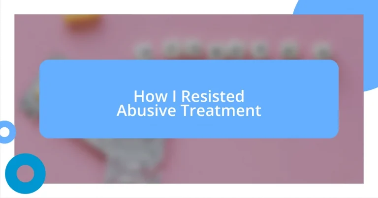 How I Resisted Abusive Treatment