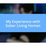 My Experience with Sober Living Homes