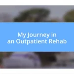 My Journey in an Outpatient Rehab