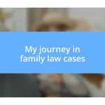 My journey in family law cases