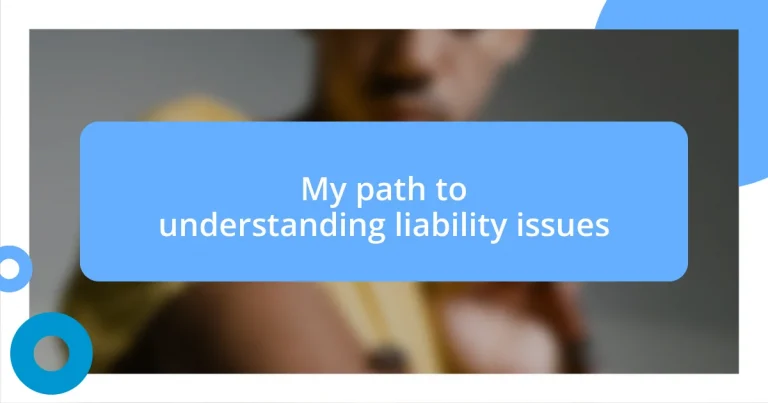 My path to understanding liability issues