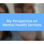 My Perspective on Mental Health Services