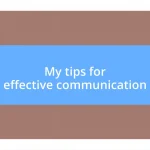 My tips for effective communication