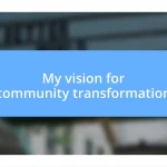 My vision for community transformation