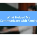 What Helped Me Communicate with Family