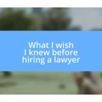 What I wish I knew before hiring a lawyer