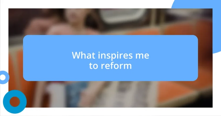 What inspires me to reform