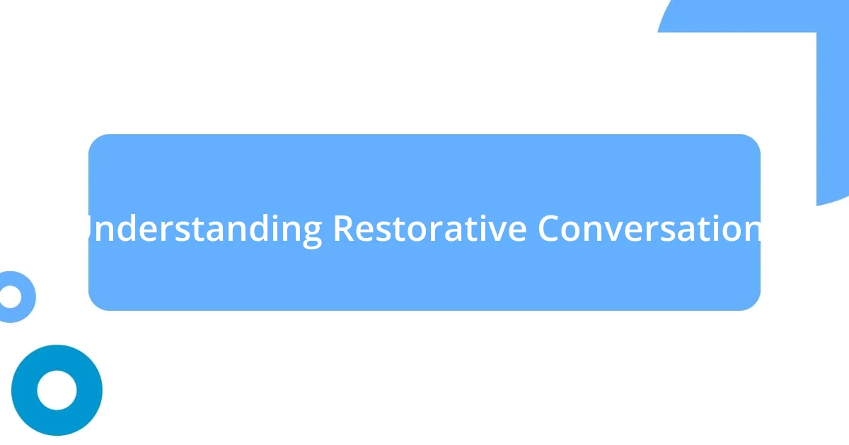 Understanding Restorative Conversations